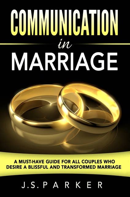 Communication In Marriage: Isn't It Time To Finally End The Fighting?: Isn't It Time To Finally End The Fighting?