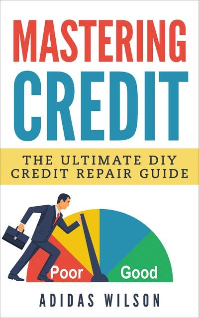 Mastering Credit: The Ultimate DIY Credit Repair Guide