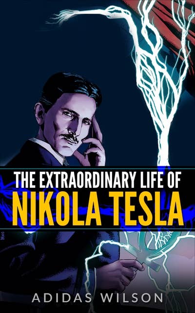 The Extraordinary Life Of Nikola Tesla