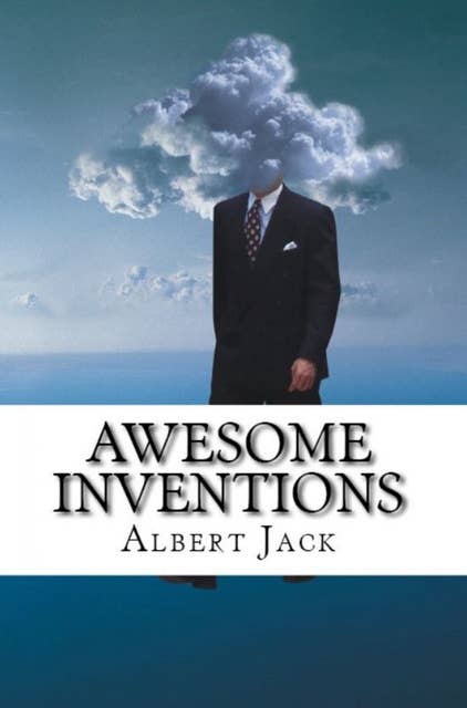 Awesome Inventions: Innovators & Business Ideas that Changed the World