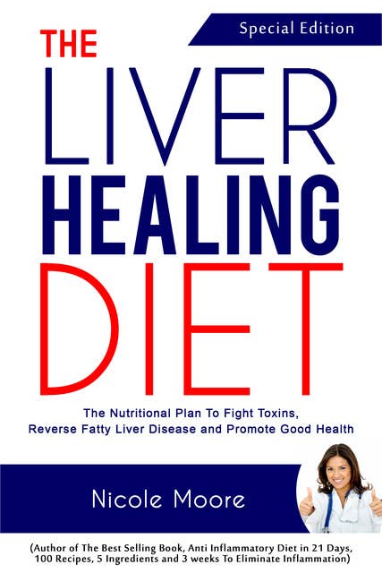 The Liver Healing Diet: The Nutritional Plan to Fight Toxins, Reverse Fatty Liver Disease and Promote Good Health