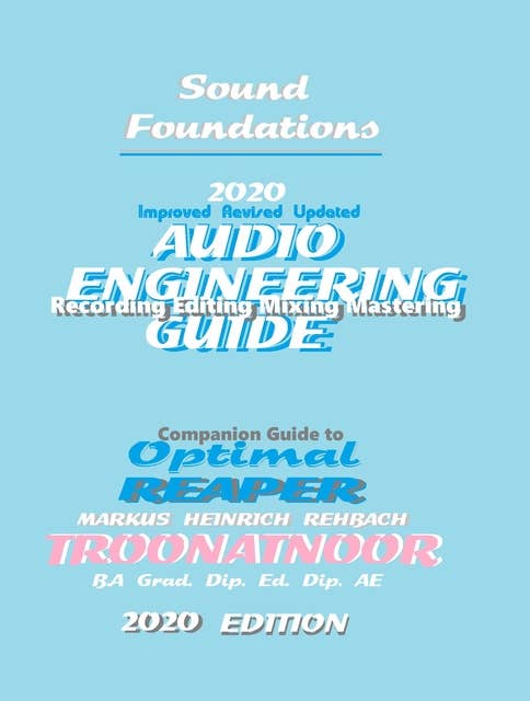 Sound Foundations Audio Engineering Guide: 20-20 Audio Engineering Reference Guide Late 2019 TROONATNOOR Edition