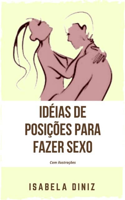 Ideias de posições para fazer sexo: Com ilustrações