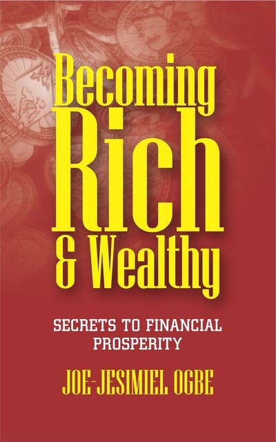 Becoming Rich And Wealthy: Secrets To Financial Prosperity