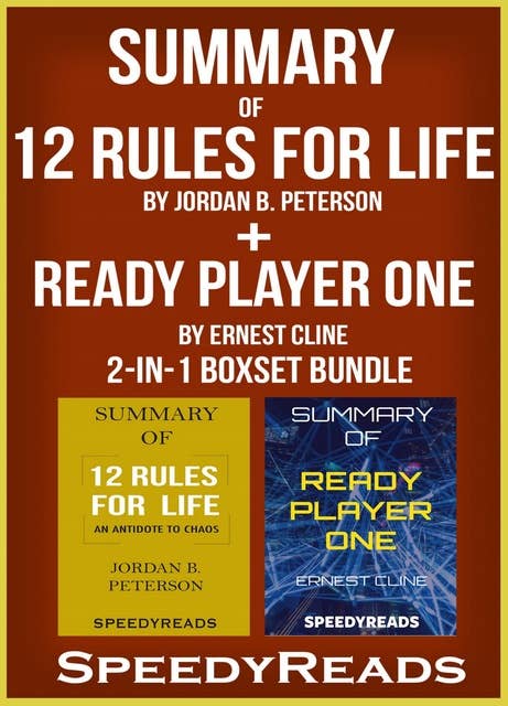 Summary of 12 Rules for Life : An Antidote to Chaos by Jordan B. Peterson + Summary of Ready Player One by Ernest Cline 2-in-1 Boxset Bundle: An Antidote to Chaos by Jordan B. Peterson  + Summary of Ready Player One by Ernest Cline 2-in-1 Boxset Bundle