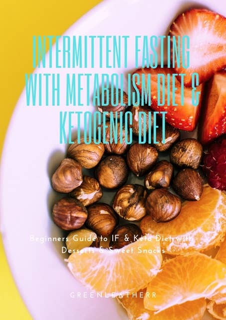 Cover for Intermittent Fasting With Metabolism Diet & Ketogenic Diet: Beginners Guide To IF & Keto Diet With Desserts & Sweet Snacks