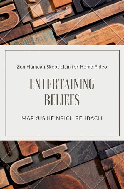 Entertaining Beliefs: Zen Humean Skepticism for Homo Fideo