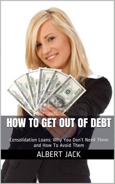 How To Get Out of Debt: A Life of DEBT FREEDOM