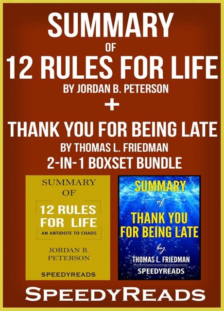 Summary of 12 Rules for Life: An Antidote to Chaos by Jordan B. Peterson + Summary of Thank You for Being Late by Thomas L. Friedman 2-in-1 Boxset Bundle