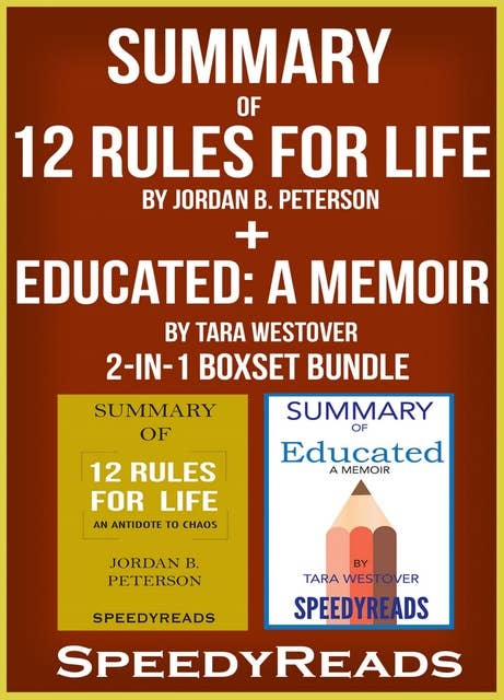 Summary of 12 Rules for Life: An Antidote to Chaos by Jordan B. Peterson + Summary of Educated: A Memoir by Tara Westover 2-in-1 Boxset Bundle