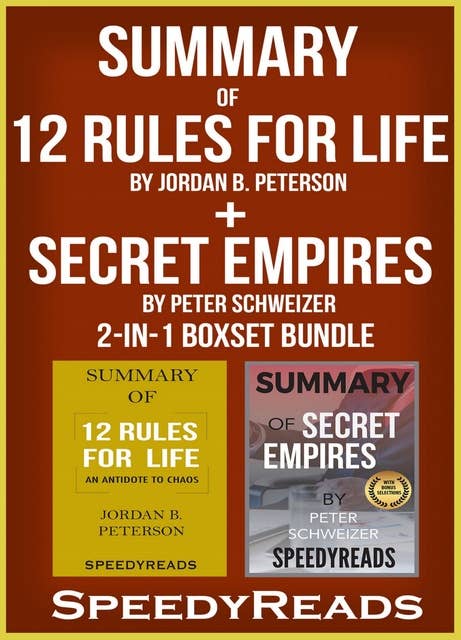 Summary of 12 Rules for Life: An Antidote to Chaos by Jordan B. Peterson + Summary of Secret Empires by Peter Schweizer 2-in-1 Boxset Bundle