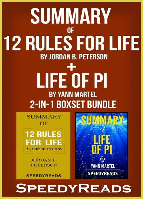 Summary of 12 Rules for Life: An Antidote to Chaos by Jordan B. Peterson + Summary of Life of Pi by Yann Martel 2-in-1 Boxset Bundle