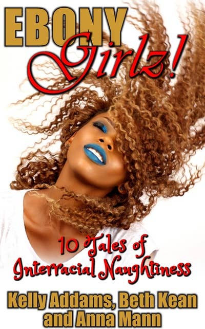 Ebony Girlz!: 10 Tales of Interracial Naughtiness