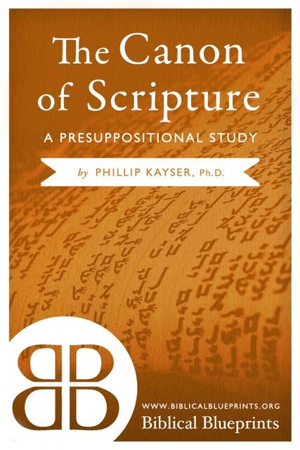 The Canon of Scripture: A Presuppositional Study