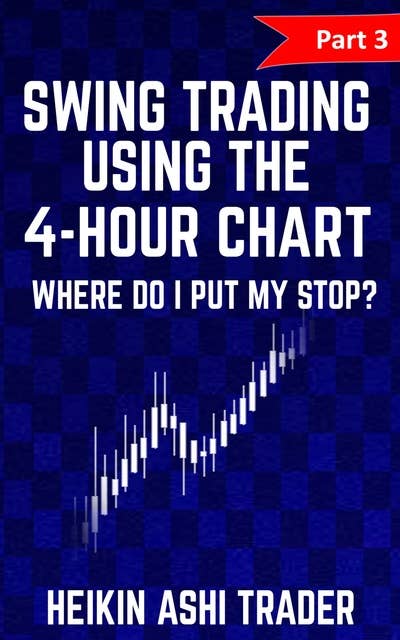 Swing Trading using the 4-hour chart: Part 3: Where Do I Put My stop?