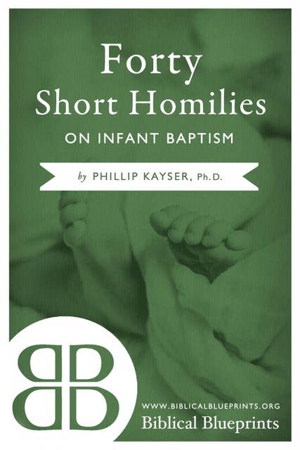 Forty Short Homilies on Infant Baptism