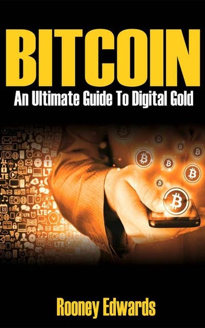 Bitcoin: An Ultimate Guide to Digital Gold