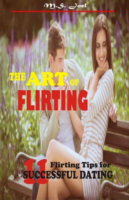 The Art of Flirting: 11 Flirting Tips for Successful Dating