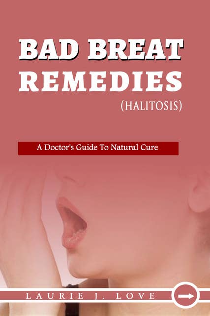 Bad Breath Remedies: A Doctors’ Guide To Natural Cure