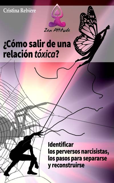 Cómo salir de una relación tóxica: Identificar los perversos narcisistas, los pasos para separarse y reconstruirse