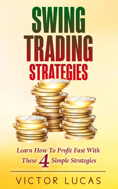 Swing Trading Strategies: Learn How to Profit Fast With These 4 Simple Strategies
