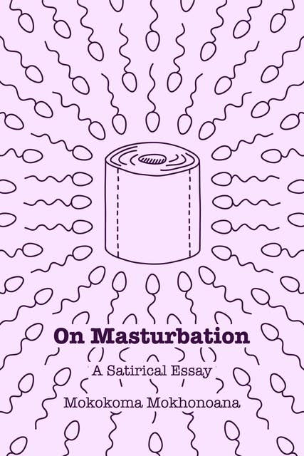 On Masturbation: A Satirical Essay
