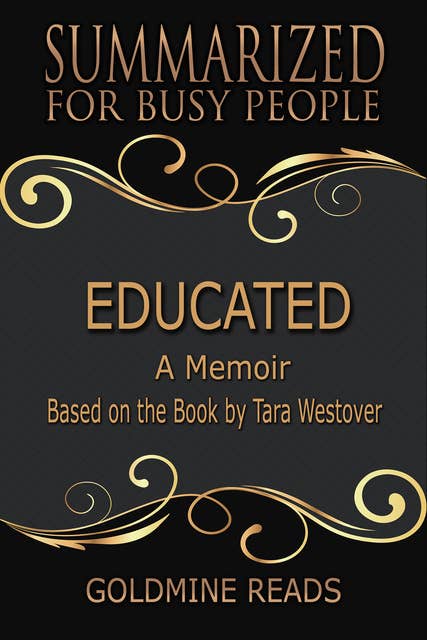 Educated - Summarized for Busy People (A Memoir: Based on the Book by Tara Westover): A Memoir: Based on the Book by Tara Westover