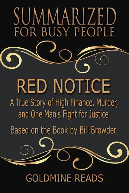 Red Notice - Summarized for Busy People (A True Story of High Finance, Murder, and One Man's Fight for Justice): A True Story of High Finance, Murder, and One Man's Fight for Justice