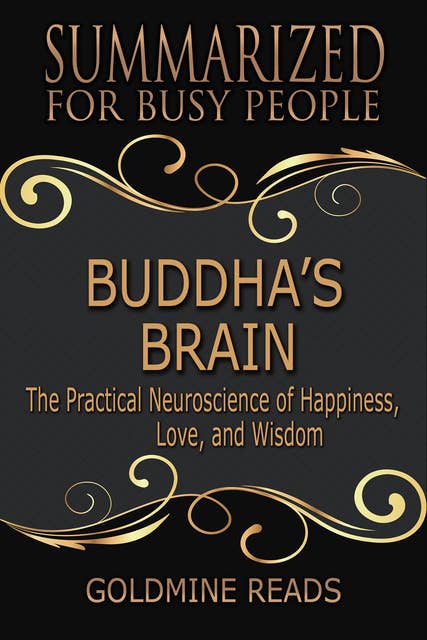Buddha’s Brain - Summarized for Busy People (The Practical Neuroscience of Happiness, Love, and Wisdom): The Practical Neuroscience of Happiness, Love, and Wisdom