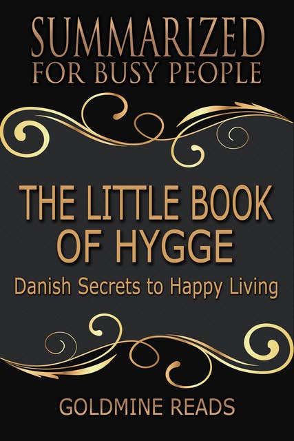 The Little Book of Hygge - Summarized for Busy People: Danish Secrets to Happy Living