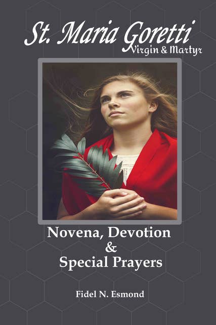 St. Maria Goretti - Virgin & Martyr (Novena, Devotion And Special Prayers): Novena, Devotion And Special Prayers