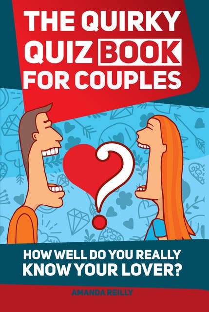The Quirky Quiz Book for Couples: How Well Do You Really Know Your Lover?