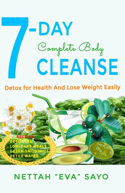 7-Day Complete Body Cleanse: Detox For Health And Lose Weight Easily