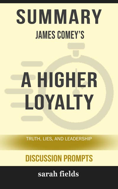 Summary: James Comey's A Higher Loyalty: Truth, Lies, and Leadership