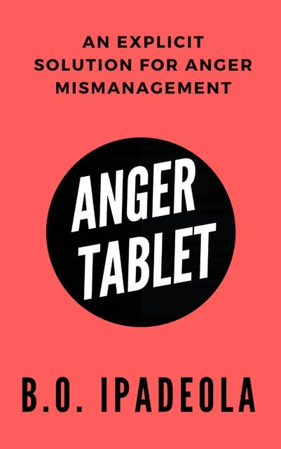 Anger Tablet: An Explicit Solution for Anger Mismanagement