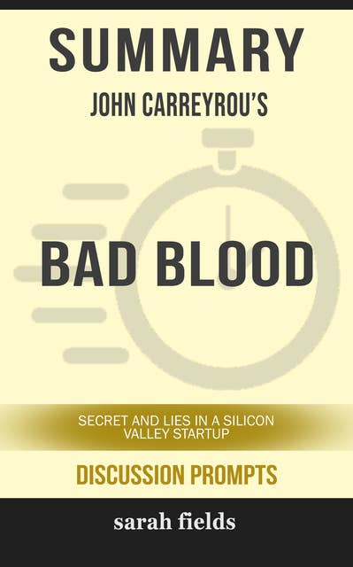 Summary: John Carreyrou's Bad Blood: Secret and Lies in a Silicon Valley Startup