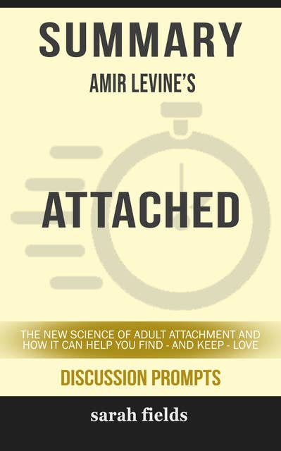 Summary: Amir Levine's Attached: The New Science of Adult Attachment and How It Can Help You Find - and Keep - Love