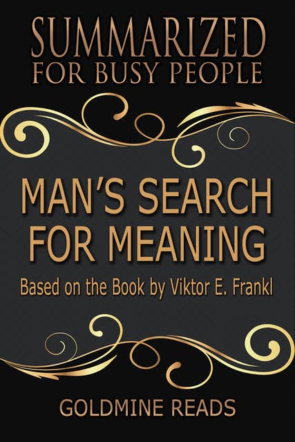 Man’s Search for Meaning - Summarized for Busy People (Based on the Book by Viktor Frankl): Based on the Book by Viktor Frankl