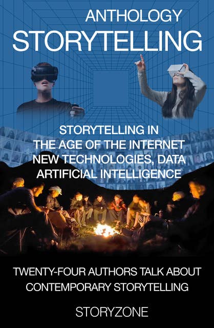 Anthology Storytelling 1: Storytelling in the age of the internet, new technologies, data, artificial intelligence