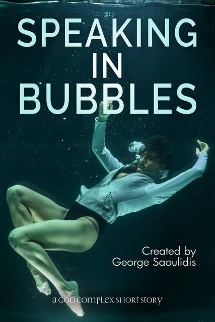 Speaking in Bubbles: A Short Story