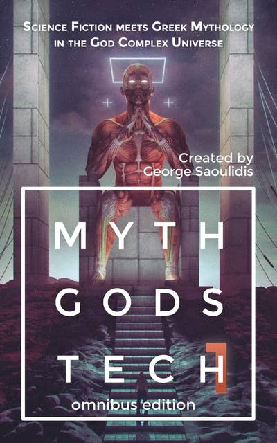 Myth Gods Tech 1 - Omnibus Edition: Science Fiction Meets Greek Mythology In The God Complex Universe
