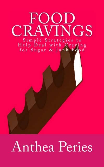 Food Cravings: Simple Strategies to Help Deal with Craving for Sugar & Junk Food