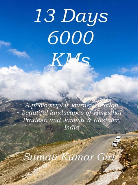 13 Days 6000 KMs: A photographic journey through beautiful landscapes of Himachal Pradesh and Jammu & Kashmir, India