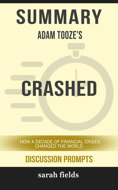 Summary: Adam Tooze's Crashed: How a Decade of Financial Crises Changed the World