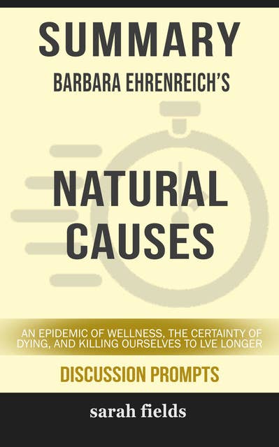 Summary: Barbara Ehrenreich's Natural Causes: An Epidemic of Wellness, the Certainty of Dying, and Killing Ourselves to Live Longer