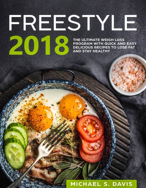 Freestyle 2018: the ultimate Weight Loss Program with Quick and Easy delicious Recipes to Lose Fat and Stay Healthy