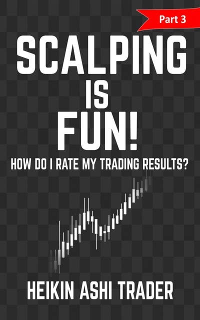 Scalping is Fun! 3: Part 3: How Do I Rate my Trading Results?