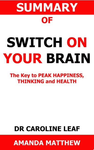 Summary of Switch On Your Brain: The Key to peak happiness,thinking and health