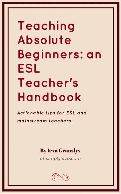 Teaching ESL Beginners: an ESL Teacher's Handbook