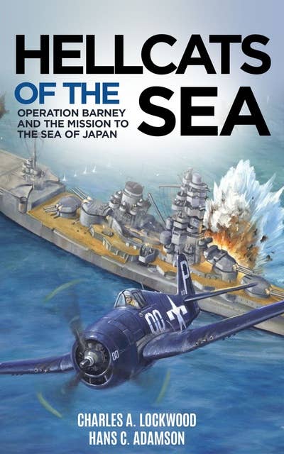 Hellcats of the Sea: Operation Barney and the Mission to the Sea of Japan